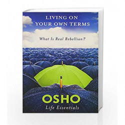 Living on Your Own Terms: What is Real Rebellion? (Osho Life Essentials Series) by Osho Book-9780312595500