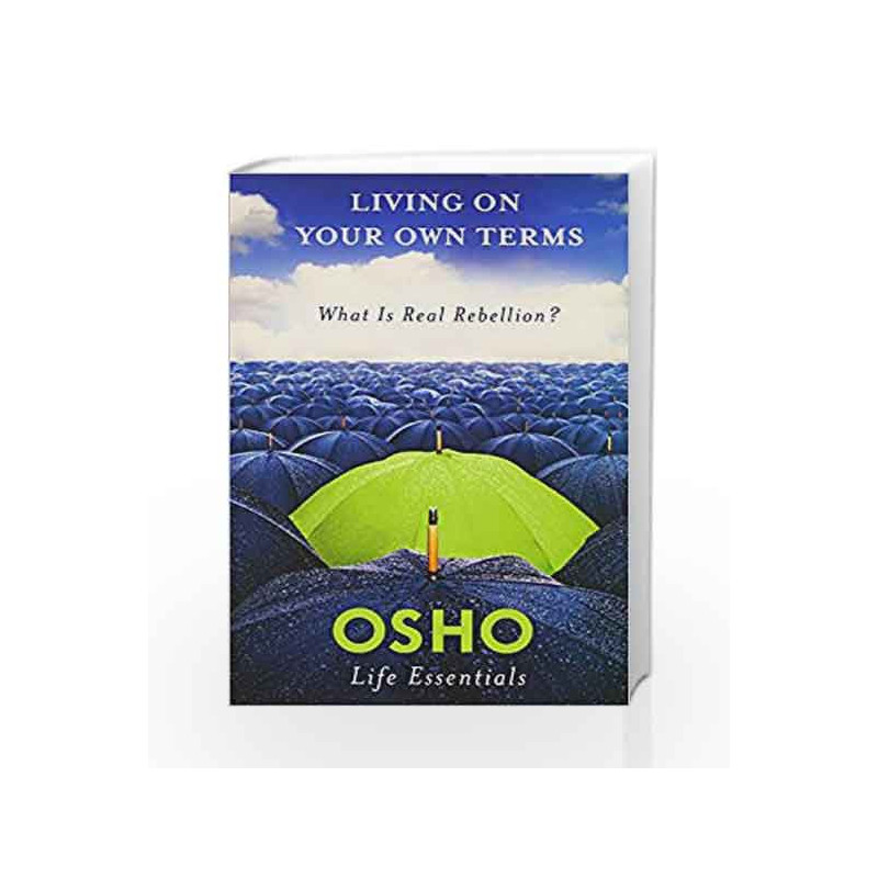 Living on Your Own Terms: What is Real Rebellion? (Osho Life Essentials Series) by Osho Book-9780312595500