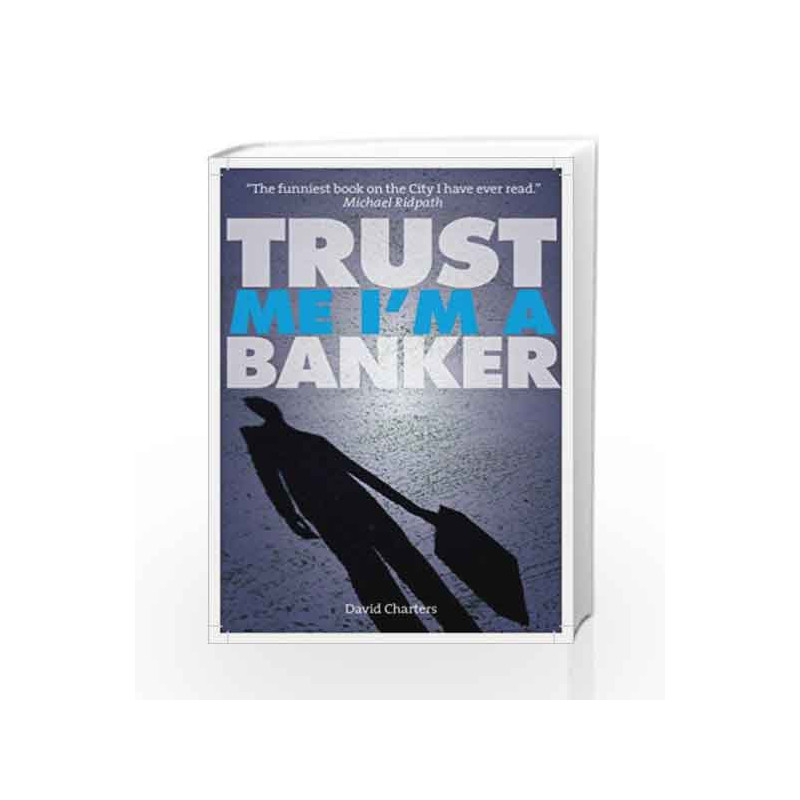 Trust Me, I'm a Banker by David Charters Book-9781904027751