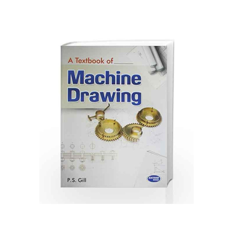 A Textbook of Machine Drawing by P.S. Gill Book-9789350144169