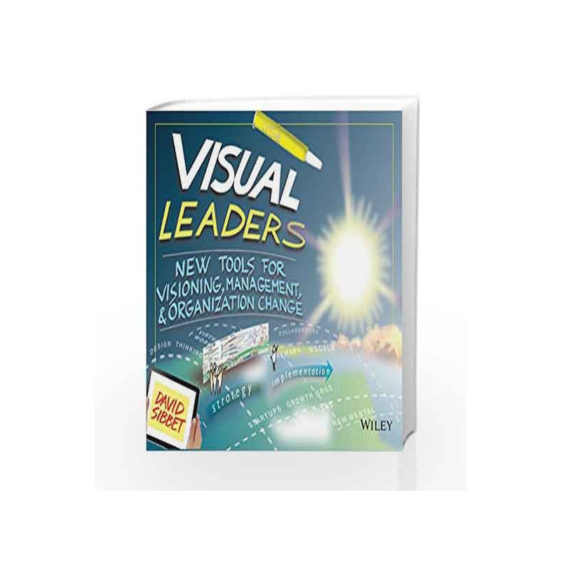 Visual Leaders: New Tools for Visioning, Management, & Organization Change by David Sibbet Book-9788126540815