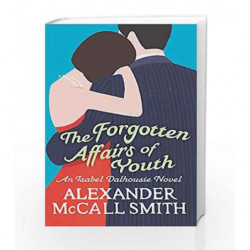 The Forgotten Affairs Of Youth (Isabel Dalhousie Novels) by Alexander McCall Smith Book-9780349123875