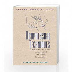 Acupressure Techniques: A Self-Help Guide by Kenyon Julian Book-9780892816415