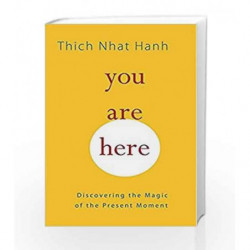 You Are Here: Discovering the Magic of the Present Moment by Thich Nhat Hanh Book-9781590308387