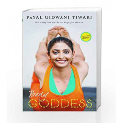 Body Goddess: The Complete Guide on Yoga for Women by Payal Gidwani Tiwari Book-9788184000733