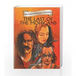 The Last of the Mohicans: Om Illustrated Classics by OM BOOK EDITORAIL TEAM Book-9789382607045