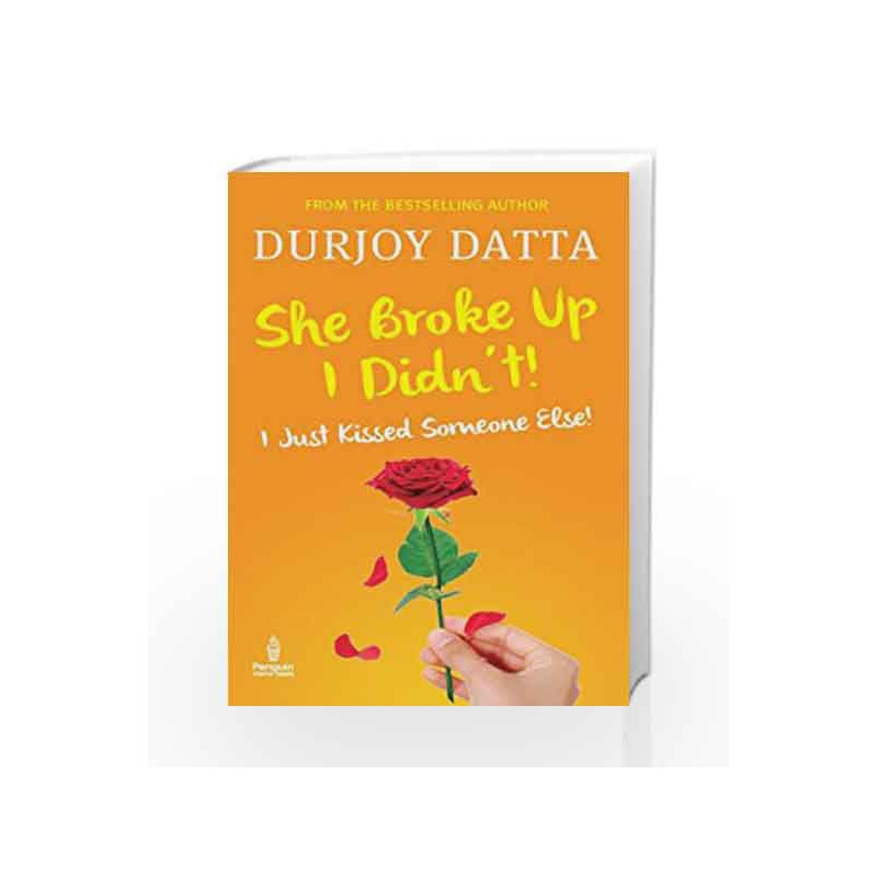 She Broke Up, I Didn't: I Just Kissed Someone Else! by Durjoy Datta Book-