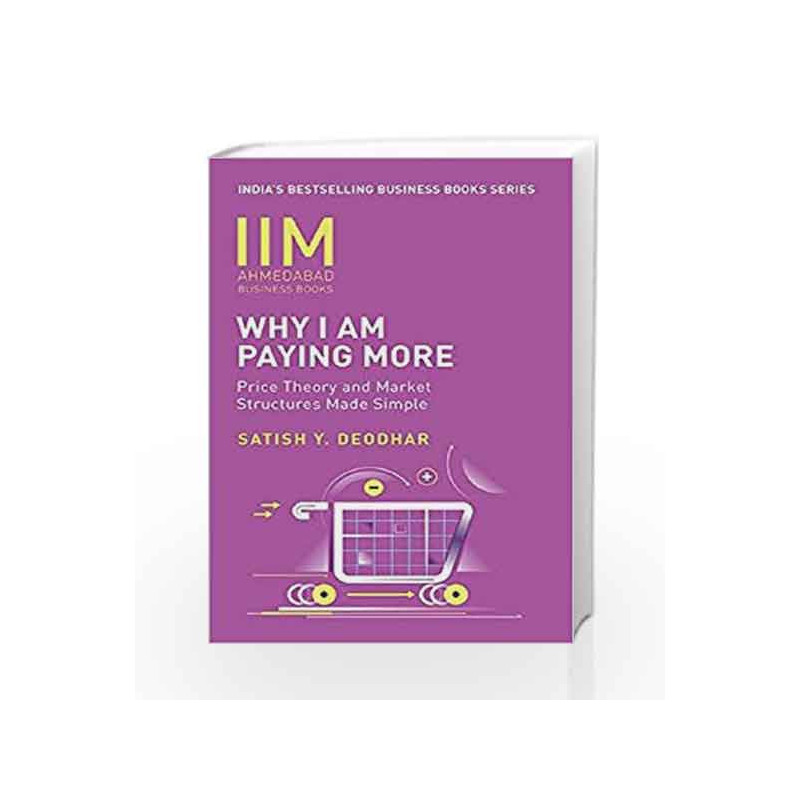 IIMA-Why I Am Paying More: Price Theory and Market Structures Made Simple by Satish Y. Deodhar Book-9788184004052