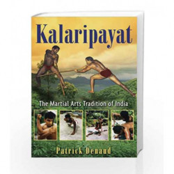 Kalaripayat: The Martial Arts Tradition of India by Patrick Denaud Book-9781594773150
