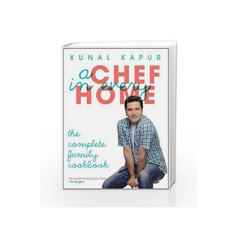 A Chef in Every Home: The Complete Family Cookbook by Kapur Kunal Book-9788184003529