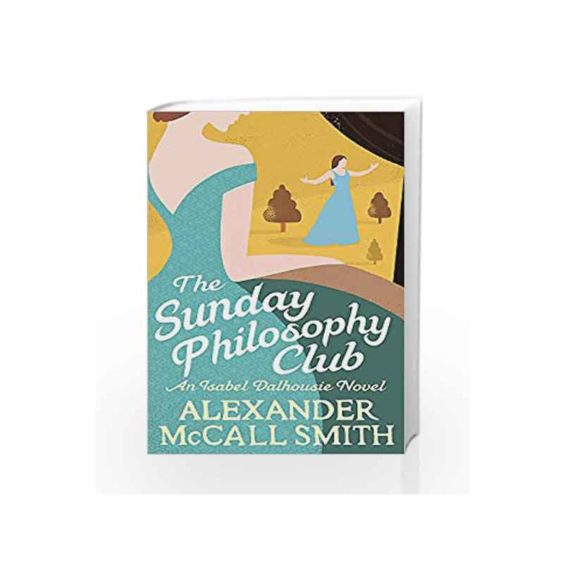 The Sunday Philosophy Club (Isabel Dalhousie Novels) by Alexander McCall Smith Book-9780349139418