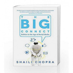 The Big Connect: Politics in the Age of Social Media by Chopra Shaili Book-9788184005509