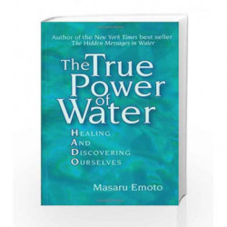 The True Power of Water: Healing and Discovering Ourselves by Masaru Emoto Book-9780743289818