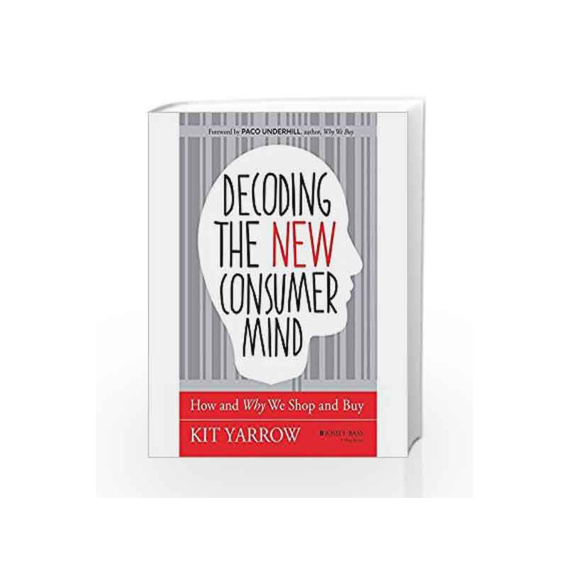 Decoding The New Consumer Mind: How and Why We Shop and Buy by Kit Yarrow Book-9788126550258