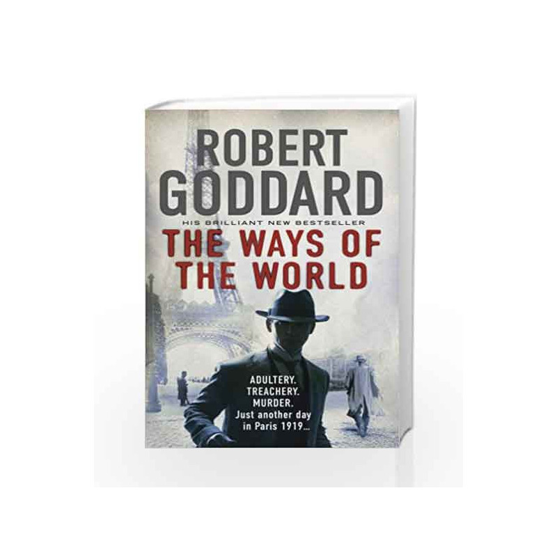 The Ways of the World: (The Wide World - James Maxted 1) (The Wide World Trilogy) by Robert Goddard Book-9780552170437