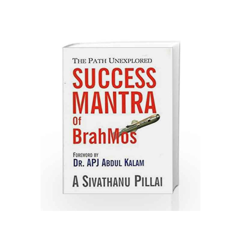 Success Mantra of BrahMos: The Path Unexplored by PILLAI DR.A.SIVATHANU Book-9788182748033