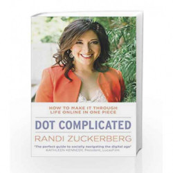 Dot Complicated - How to Make it Through Life Online in One Piece by Randi Zuckerberg Book-9780552170703