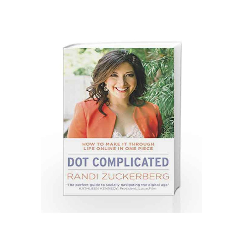 Dot Complicated - How to Make it Through Life Online in One Piece by Randi Zuckerberg Book-9780552170703