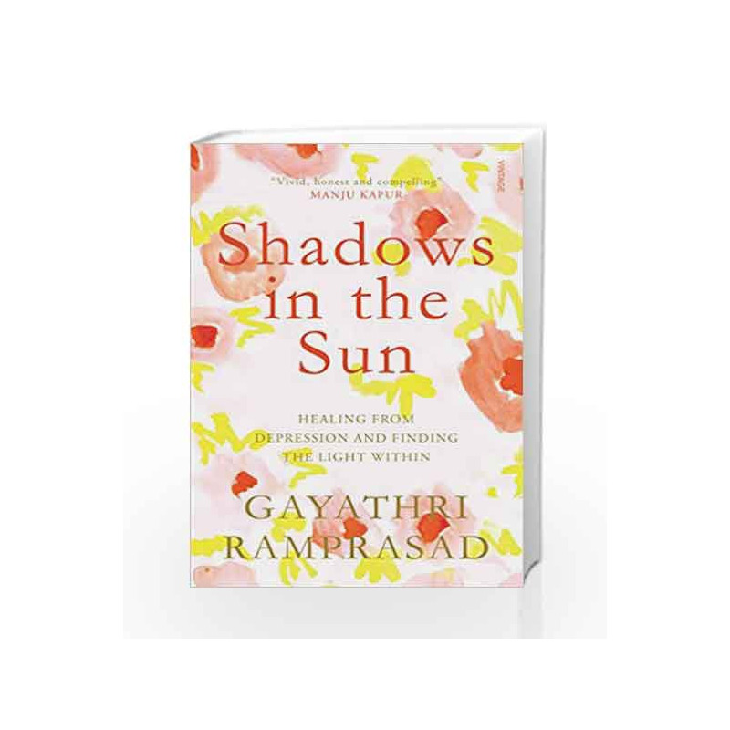 Shadows in the Sun: Healing from Depression and Finding the Light within by Gayathri Ramprasad Book-9788184005196
