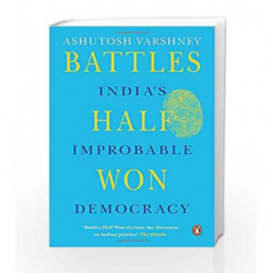 Battles Half Won: India's Improbable Democracy by Ashutosh Varshney Book-9780143423515