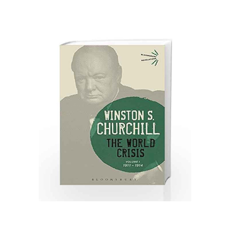 The World Crisis Volume I: 1911-1914 (Bloomsbury Revelations) by Churchill, Winston S Book-9781472586407