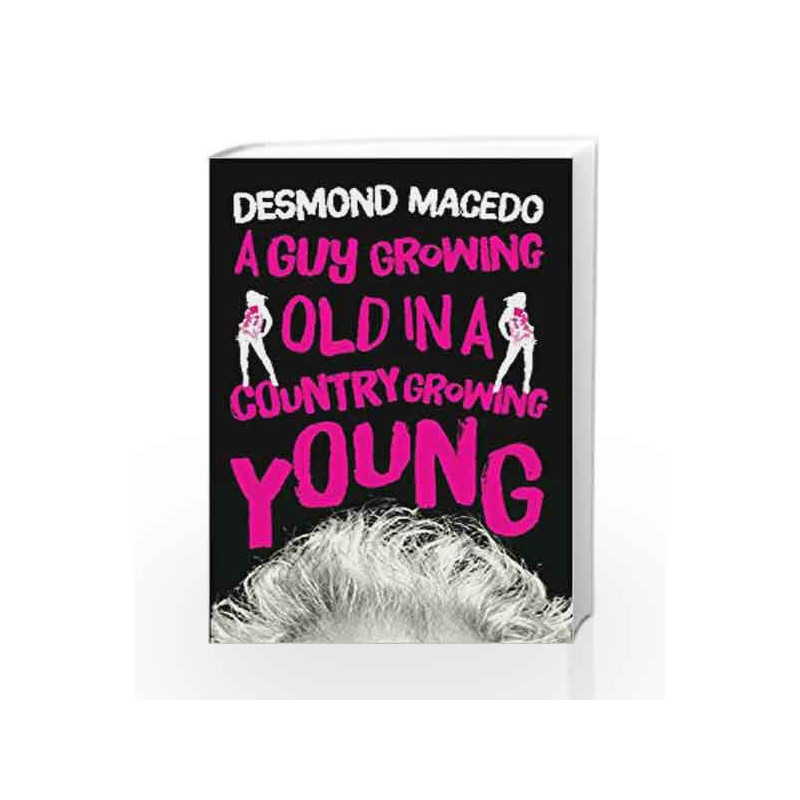 A Guy Growing Old in a Country Growing Young: 1 by MACEDO, DESMOND Book-9789351368212