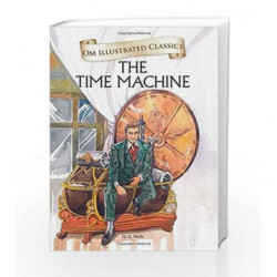 The Time Machine: Om Illustrated Classics by H.G.  Wells Book-9789384225445