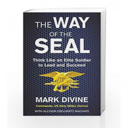The Way of the Seal: Think Like An Elite Warrior to Lead and Succeed by Mark Divine Book-9788183225724