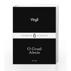 O Cruel Alexis (Penguin Little Black Classics) by Virgil Book-9780141398730