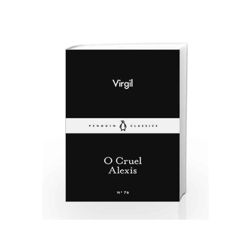 O Cruel Alexis (Penguin Little Black Classics) by Virgil Book-9780141398730