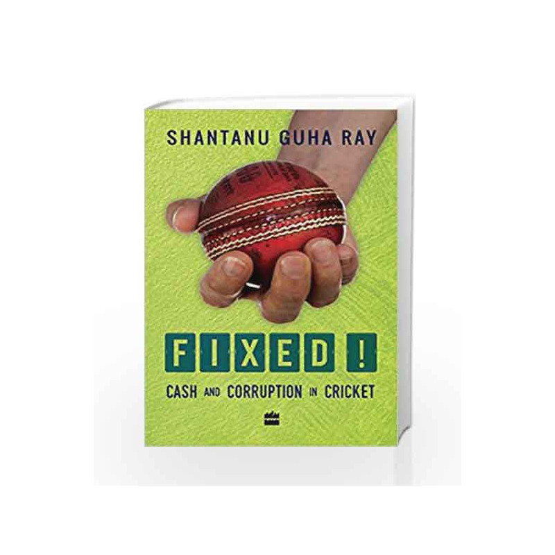 Fixed!: Cash and Corruption in Cricket by Ray, Shantanu Guha Book-9789351773856