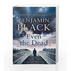 Even the Dead: A Quirke Mystery by BENJAMIN BLACK Book-9780241197349