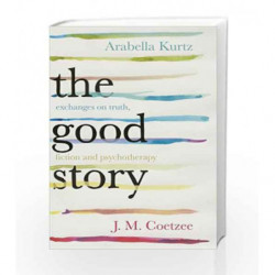 The Good Story by Coetzee, J M,Kurtz, Arabella Book-9781846558894