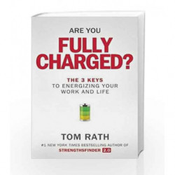 Are You Fully Charged?: The 3 Keys to Energizing Your Work and Life by RATH TOM Book-9781939714060