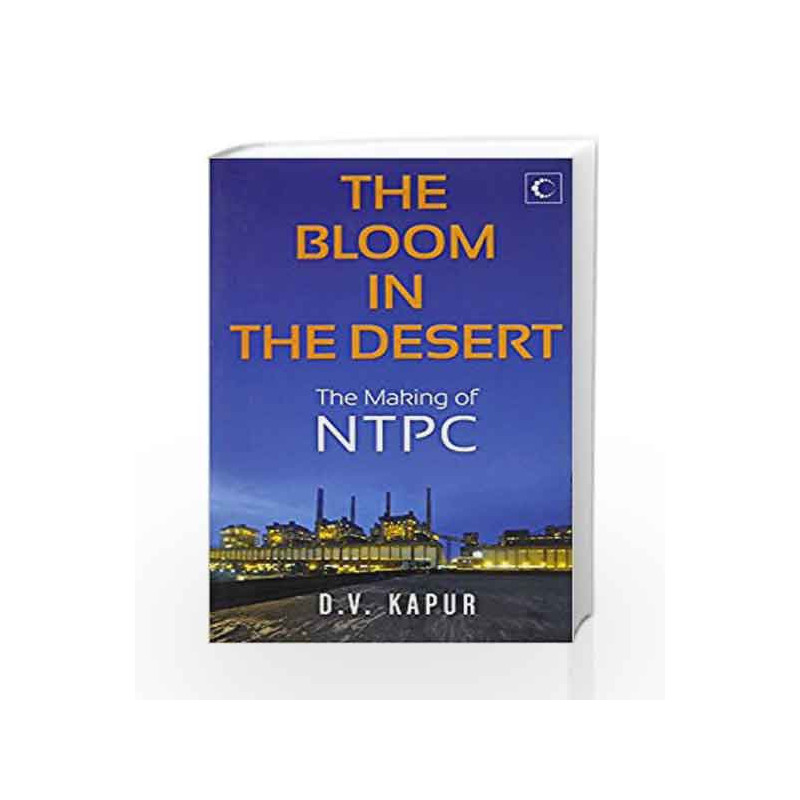 The Bloom in the Desert: The Making of NTPC by D.V. Kapur Book-9789351770688