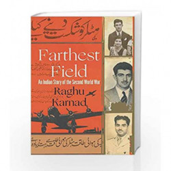 Farthest Field: An Indian Story of the Second World War by Raghu Karnad Book-9789351772033