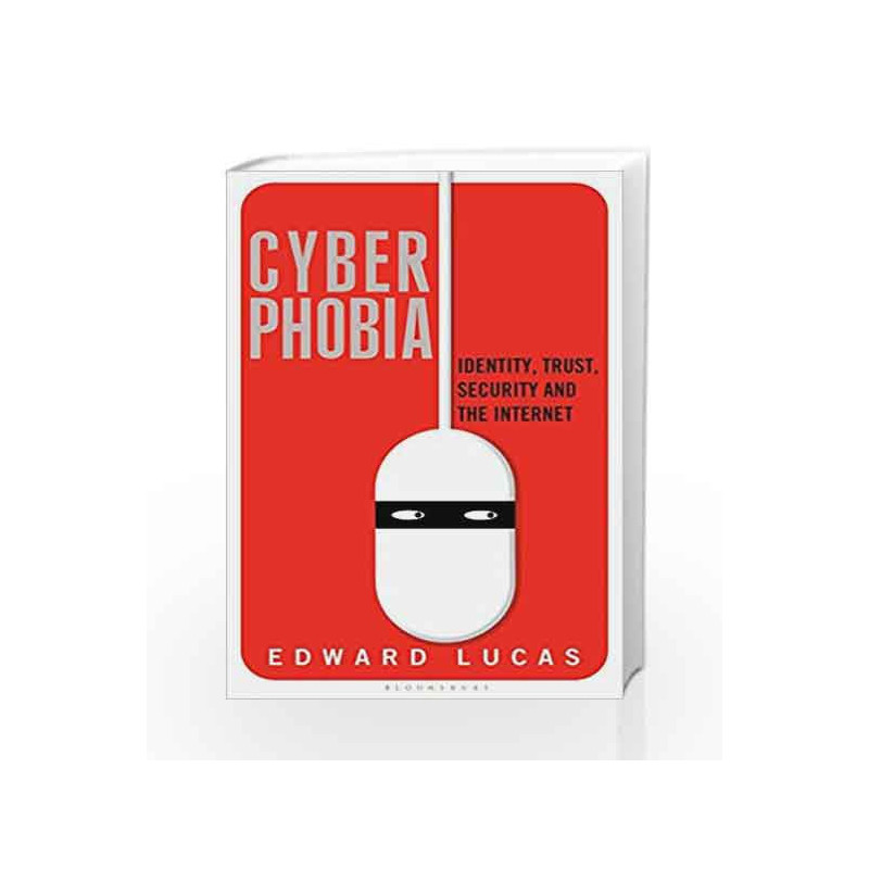 Cyberphobia: Identity, Trust, Security and the Internet by Edward Lucas Book-9781408850145