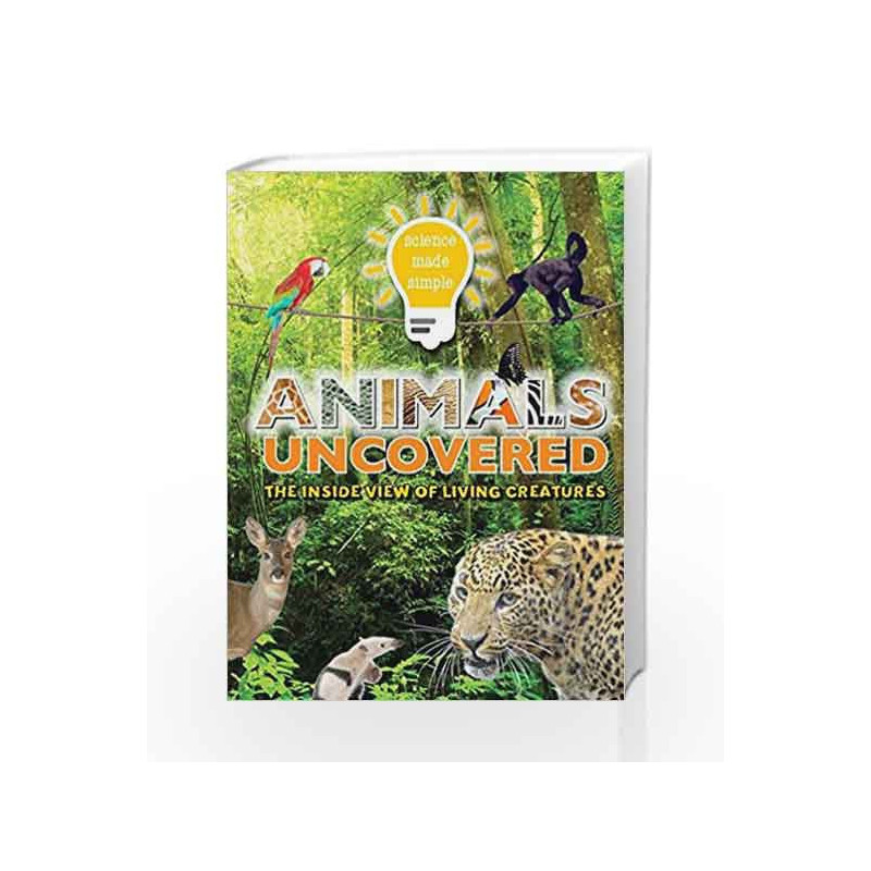 Science Made Simple: Animals Uncovered: The inside view of living creatures by Parker, Steve Book-9781783252428
