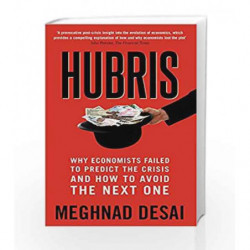 Hubris: Why Economists Failed to Predict the Crisis and How to Avoid theNext One by Meghnad Desai Book-9789351774037