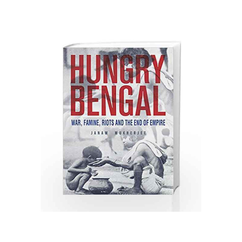 Hungry Bengal: War, Famine and the End of Empire by Janam Mukherjee Book-9789351775829