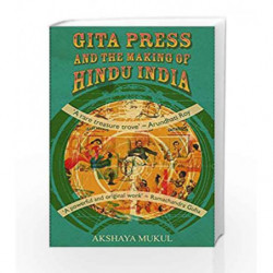 Gita Press and the Making of Hindu India by Akshaya Mukul Book-9789351772309
