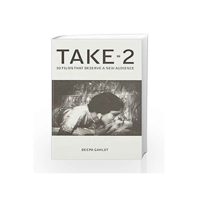 Take - 2: 50 Films that Deserve a New Audience by Gahlot, Deepa Book-9789384544829