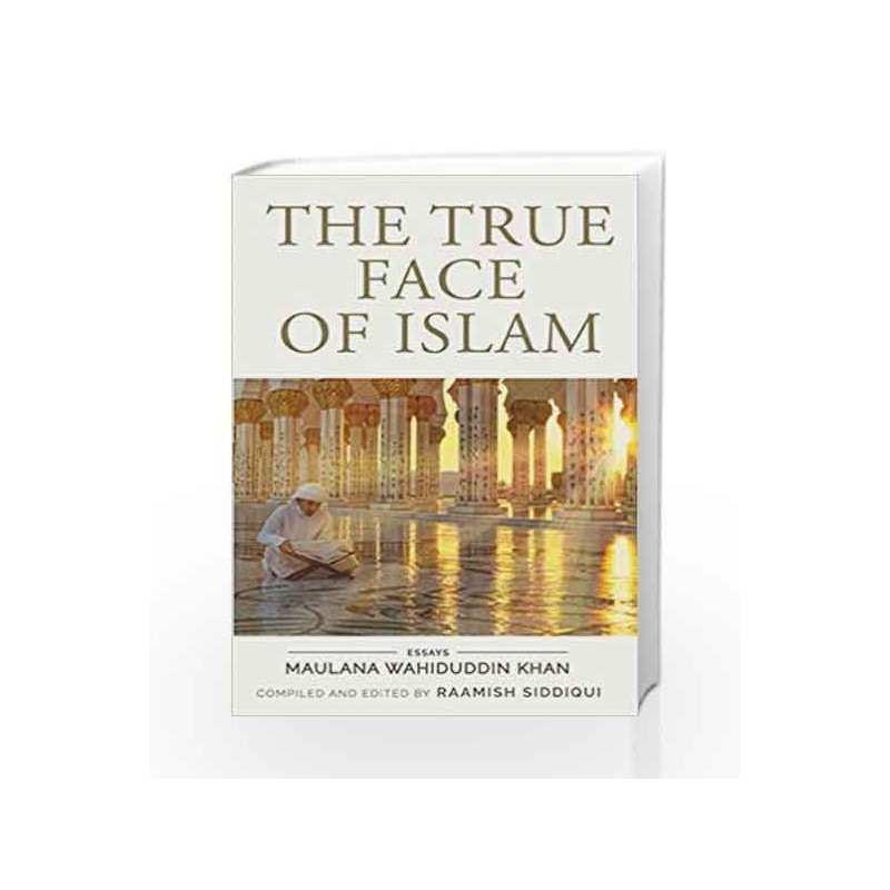 The True Face of Islam: Essays by Raamish Siddiqui Book-9789351775928
