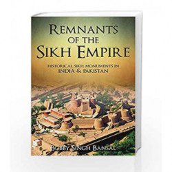 Remnants of the Sikh Empire: Historical Sikh Monuments in India &Pakistan by Bobby Singh Bansal Book-9789384544898
