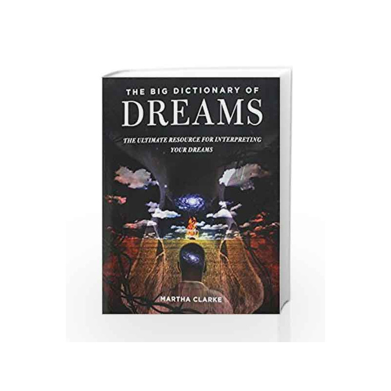 The Big Dictionary of Dreams: The Ultimate Resource for Interpreting Your Dreams by Clarke, Martha Book-9781634504607