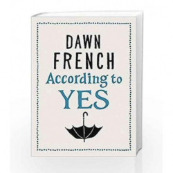 According to Yes by Dawn French Book-9781405920575