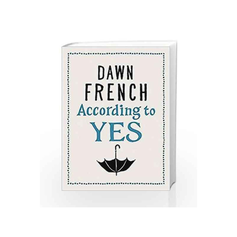 According to Yes by Dawn French Book-9781405920575