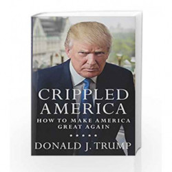 Crippled America: How to Make America Great Again by Donald Trump Book-9781501137969