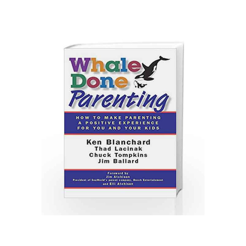 Whale Done Parenting: How to Make Parenting a Positive Experience for You and Your Kids by BLANCHARD KEN Book-9781626567320