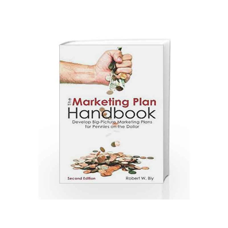 The Marketing Plan Handbook: Develop Big-Picture Marketing Plans for Pennies on the Dollar by Robert W. Bly Book-9781599185590